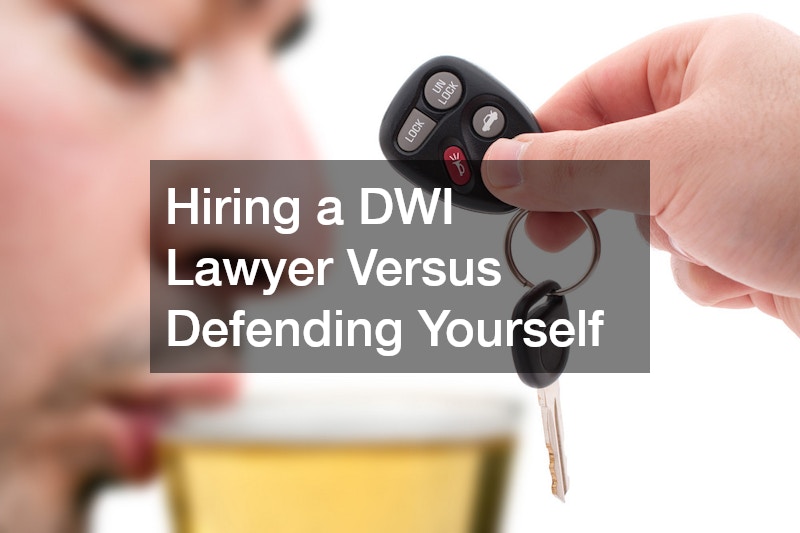 Hiring a DWI Lawyer Versus Defending Yourself